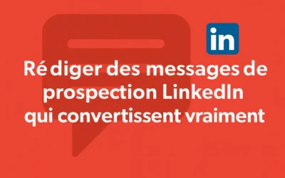 Rédiger des messages de prospection LinkedIn qui convertissent vraiment