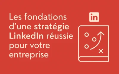Les fondations d’une stratégie LinkedIn réussie pour votre entreprise