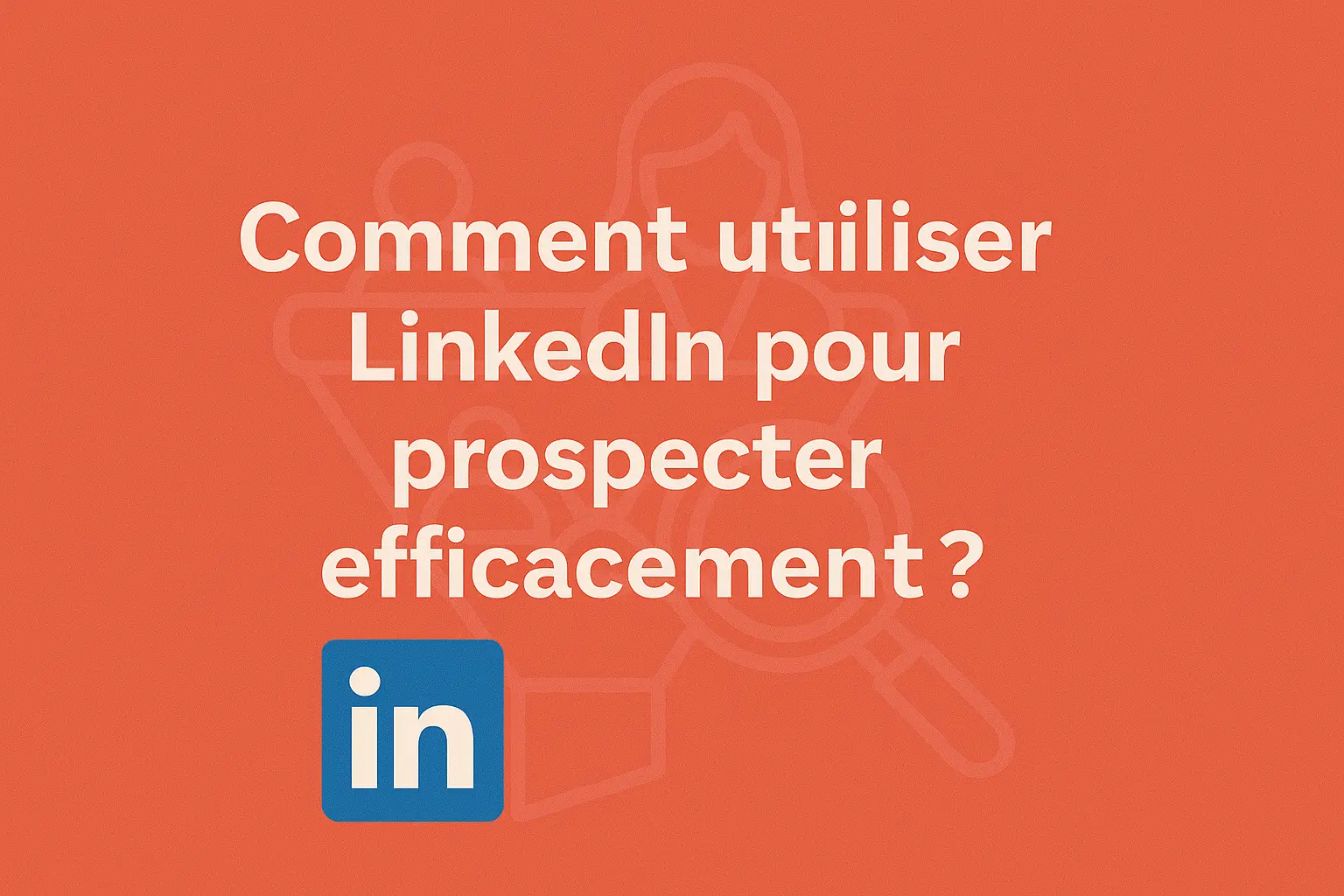utiliser-linkedin-pour-prospecter