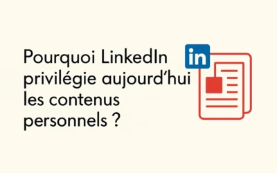 Pourquoi LinkedIn privilégie aujourd’hui les contenus personnels ?